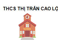  THCS THỊ TRẤN CAO LỘC
